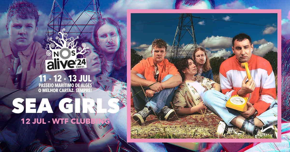 sea girls nos alive 2024 lisboa portugal wtf clubbing